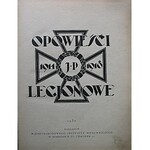 OPOWIEŚCI LEGJONOWE 1914 - 1918. W-wa 1930. Nakładem Międzynarodowego Instytutu Wydawniczego w Warszawie...