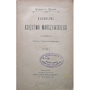 SKARBEK FRYDERYK. Dzieje Księstwa Warszawskiego. Z przedmową Piotra Chmielowskiego. Tom I - III. W-wa [1898]...