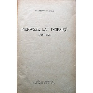 STROŃSKI STANISŁAW. Pierwsze lat dziesięć (1918 - 1928). Lwów - Warszawa 1928. Gubrynowicz i Syn. Druk...