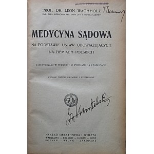 WACHHOLZ LEON. Medycyna Sądowa. Na podstawie ustaw obowiązujących na ziemiach polskich...