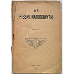 65 PIEŚNI NARODOWYCH. W-wa 1905. Wydał W. I. Format 12/17 cm. s. 46, [2]. Brosz. wyd., okładki podniszczone...
