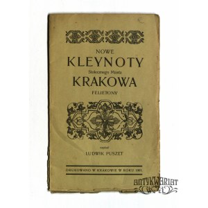 PUSZET Ludwik. Nowe kleynoty Stołecznego Miasta Krakowa: felietony. Kraków 1901. Drukarnia Uniwer …