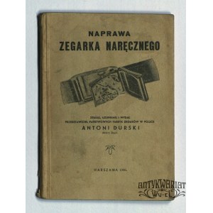 DURSKI Antoni. Naprawa zegarka naręcznego. Warszawa 1946. 103 str., oprawa broszurowa w stanie db …