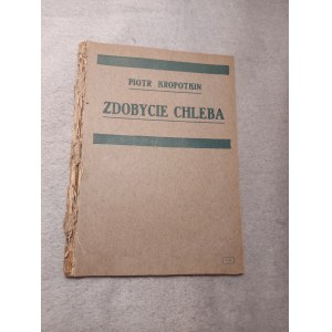 KROPOTKIN PIOTR - ZDOBYCIE CHLEBA.