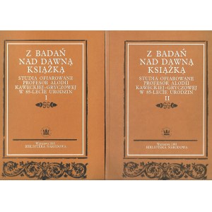 Z BADAŃ NAD DAWNĄ KSIĄŻKĄ STUDIA OFIAROWANE PROFESOR ALODII KAWECKIEJ-GRYCZOWEJ w 85-lecie urodzin