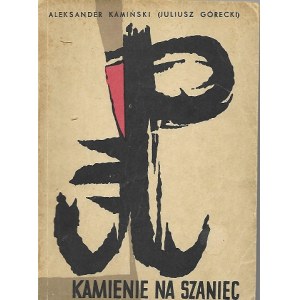 Aleksander Kamiński[Juliusz Górecki]KAMIENIE NA SZANIEC