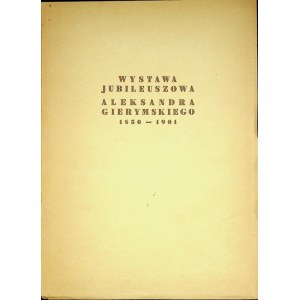 WYSTAWA JUBILEUSZOWA ALEKSANDRA GIERYMSKIEGO 1850-1901