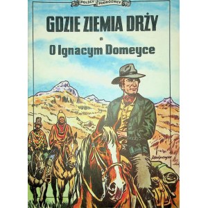 POLISH TRAVELERS: WHERE THE EARTH DRIES ABOUT IGNACY DOMEYCE Edition 1.