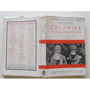 CZEKANOWSKI Jan - CZŁOWIEK W CZASIE AND PRZESRZENI with 7 plates, 83 illustrations and maps Bibljoteka Wiedzy Volume 9