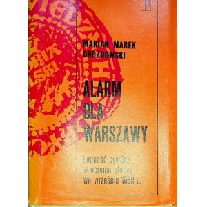 [VARSAVIANA] DROZDOWSKI Marian - ALARM FOR WARSAW. The civilian population in the defense of the capital in September 1939.