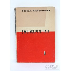 Stefan Kisielewski Z MUZYKĄ PRZEZ LATA 1957 wydanie pierwsze