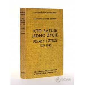 Kazimierz Irank-Osmecki KTO RATUJE JEDNO ŻYCIE... POLACY I ŻYDZI 1939-1945