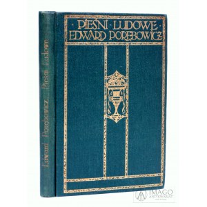 Edward Porębowicz PIEŚNI LUDOWE 1909 wydanie pierwsze, STAN BDB