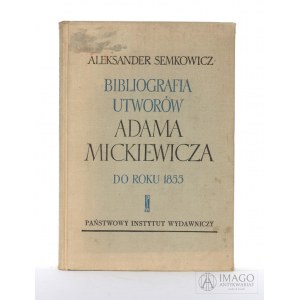 A. Semkowicz BIBLIOGRAFIA UTWORÓW ADAMA MICKIEWICZA 1958 nakład 1205 egz.