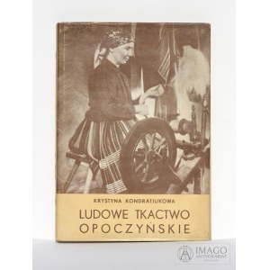 K. Kondratiukowa LUDOWE TKACTWO OPOCZYŃSKIE 1958 nakł. 1500 egz.