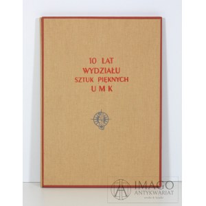 10 lat Wydziału SZTUK PIĘKNYCH UMK 1956 nakład 1000 egz.