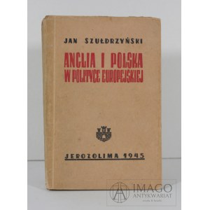 SZUŁDRZYŃSKI Jan ANGLIA I POLSKA W POLITYCE EUROPEJSKIEJ JEROZOLIMA 1945