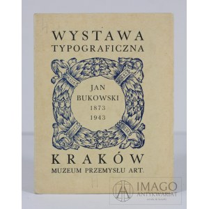 WYSTAWA TYPOGRAFICZNA JAN BUKOWSKIEGO 1873 - 1943 KRAKÓW