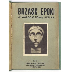 BRZASK epoki. W walce o nową sztukę. T. 1: 1917-1919. Poznań 1920. Nakł. Zdroju. 8, s. 259, [5]. opr. wsp. kart....