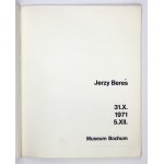 Museum Bochum. Jerzy Bereś. Bochum, X-XII 1971. 4, s. [10], 13. brosz.