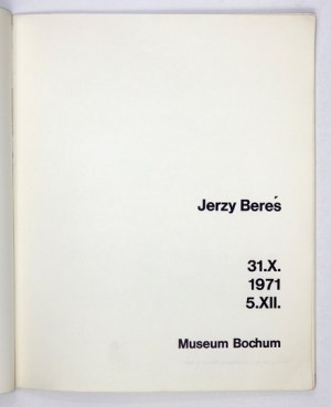 Museum Bochum. Jerzy Bereś. Bochum, X-XII 1971. 4, s. [10], 13. brosz.