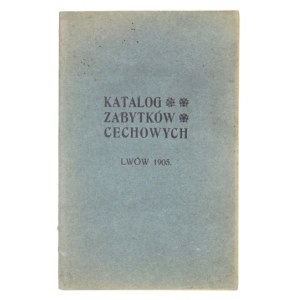 KATALOG wystawy zabytków cechowych urządzonej we Lwowie, we wrześniu 1905. Lwów 1905. Komitet Wystawowy. 8, s....