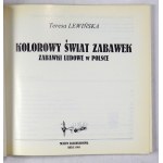 LEWIŃSKA Teresa - Kolorowy świat zabawek. Zabawki ludowe w Polsce. Kielce 1995. Muzeum Zabawkarstwa. 8, s. 137, [4]...