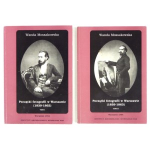 MOSSAKOWSKA Wanda - Początki fotografii w Warszawie (1839-1863). Vol. 1-2. Warsaw 1994....