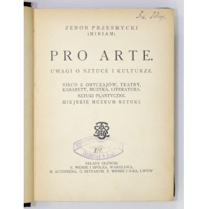 PRZESMYCKI Zenon (Miriam) - Pro arte. Notizen über Kunst und Kultur. Ein wenig von den Bräuchen, Theatern, Kabaretts,...