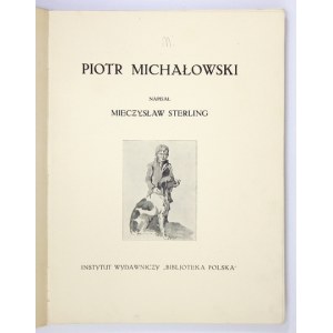 STERLING Mieczysław - Piotr Michałowski. Warszawa 1932. Instytut Wydawniczy Bibljoteka Polska. 4, s. 93, tabl....