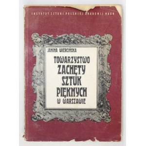 WIERCIŃSKA Janina - Towarzystwo Zachęty Sztuk Pięknych w Warszawie. Zarys działalności. Wrocław 1968. Ossolineum. 8,...