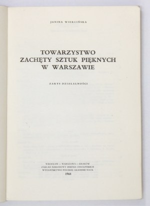 WIERCIŃSKA Janina - Towarzystwo Zachęty Sztuk Pięknych w Warszawie. Zarys działalności. Wrocław 1968. Ossolineum. 8,...