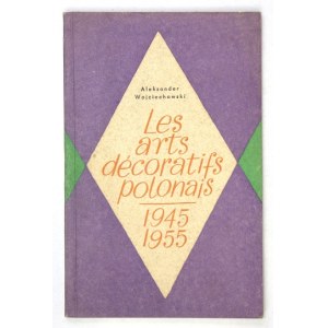 WOJCIECHOWSKI Aleksander - Les arts décoratifs polonais 1945-1955. Varsovie 1956. Editions Polonia. 8, s. 55, [1],...