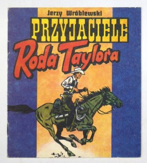PRZYJACIELE Roda Taylora. Tekst i rysunki: Jerzy Wróblewski. Gdynia 1989. Intercor. 16d, s. [24]....