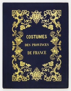 Les FRANÇAIS. Costumes des principales provinces de la France, dessinés d'aprés nature par M.M. Gavarni, H....