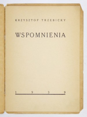 TRZEBICKY Krzysztof - Wspomnienia. [Kraków] 1939. [Druk. W. L. Anczyca]. 8,  s. [2], 12, [1]....