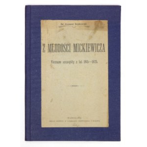 BUJAKOWSKI Zygmunt - Z młodości Mickiewicza. Nieznane szczegóły z lat 1815-1825. Warszawa 1914. Druk. A. Ginsa. 8,...