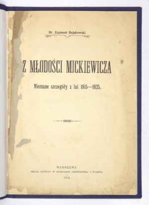 BUJAKOWSKI Zygmunt - Z młodości Mickiewicza. Nieznane szczegóły z lat 1815-1825. Warszawa 1914. Druk. A. Ginsa. 8,...