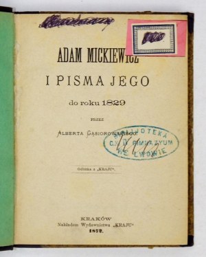 GĄSIOROWSKI Albert - Adam Mickiewicz i pisma jego do roku 1829. Kraków 1872. Nakł. Wyd. 