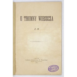 J. M. - U coumny wieszcza. Lwów 1899. druk. nar. W. Maniecki. 16d, s. 15. opr. ppł....
