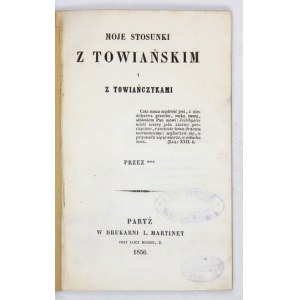 [KOMIEROWSKI Józef] - Moje stosunki z Towiańskim i towiańczykami. Przez ***. Paryż 1856. Druk. L. Martinet. 16d, s....