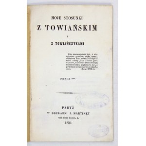 [KOMIEROWSKI Józef] - Mé vztahy s Towiańskými a Towiany. Podle ***. Paris 1856. druk. L. Martinet. 16d, s....