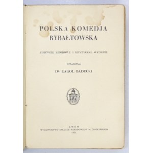 BADECKI Karol - poľská veselohra. Prvé súborné a kritické vydanie. Vypracované. ... Ľvov 1931. Ossolineum....