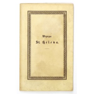 [KARŚNICKI Antoni] - Wyspa St. Helena. Poemat w czterech pieśniach przez Hr. A. K. [krypt.]. Lipsk [ca 1846]...