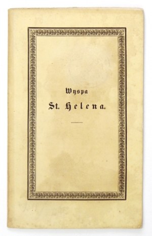 [KARŚNICKI Antoni] - Wyspa St. Helena. Poemat w czterech pieśniach przez Hr. A. K. [krypt.]. Lipsk [ca 1846]...