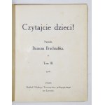 BRUCHNALSKA Brunona - Czytajcie dzieci! T. 1-3. Lwów 1908-1909. Polskie Towarzystwo Pedagogiczne. 8, s. [4], 47; [4]...