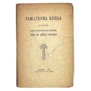 [TRETIAK Józef]. Vzpomínková kniha k pětačtyřiceti letům literární činnosti Prof. Dr. .......