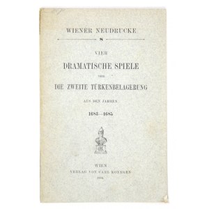 VIER dramatische Spiele über die zweite Türkenbelagerung aus das Jahren 1683-1685. Wien 1884. c. Konegen. 16d, s. VI,.