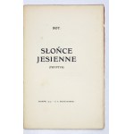 [ŻELEŃSKI Tadeusz]. Junge [pseud.] - Słońce jesienne. (Triptychon). Kraków 1915. s. A. Krzyżanowski. 8, s. 16....