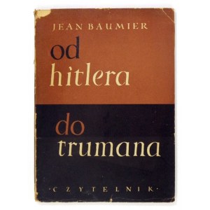 BAUMIER Jean - Von Hitler zu Truman. Warschau 1951, Czytelnik. 8, s. 129, [2]. Heftchen.